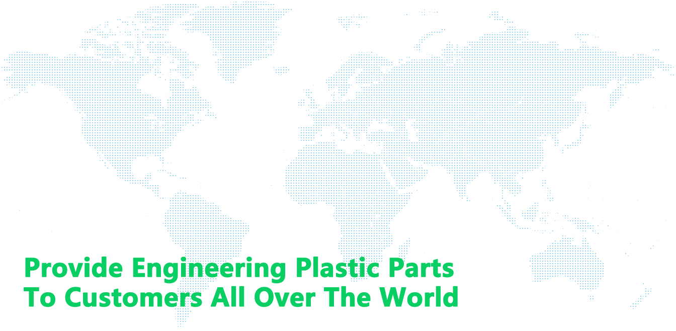Provide engineering plastic parts to customers all over the world